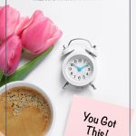 Coffee and mini clock on desk with notepad you got this and text: How to Set Goals and Achieve Them with Free Goal Tracking Worksheet
