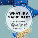 Magic Bag long with open corner and oats spilling out and text: What is a Magic Bag? How to use it to Relieve Stress, Aches and Pains