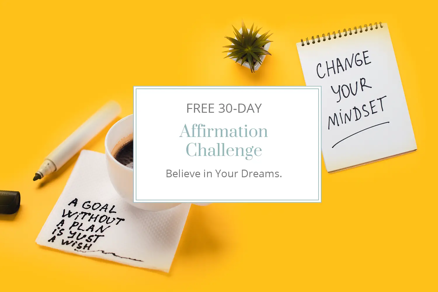 30 Days. 30 Affirmations. Take the Free 30-Day Affirmation Challenge