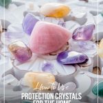 Display of crystals on white surface with text Best Healing Crystals and How to Use Protection Crystals for the Home.