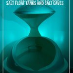 Salt float tank open in salt float spa with text: Benefits of Salt Therapy. What You Need to Know About Salt Float Tanks and Salt Caves.