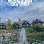 Cabins on hill in front of water fountain at Muskoka Beer Spa. Text on image Muskoka Beer Spa Cabin Rentals.
