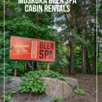 Sign to welcome at Muskoka Beer Spa. Text on image: How Muskoka Beer Spa's Cabin Rentals Make an Easy Vacation from Toronto