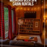 Inside cabin 7 at Muskoka Beer Spa Ontario. Text on image Muskoka Beer Spa Cabin Rentals.