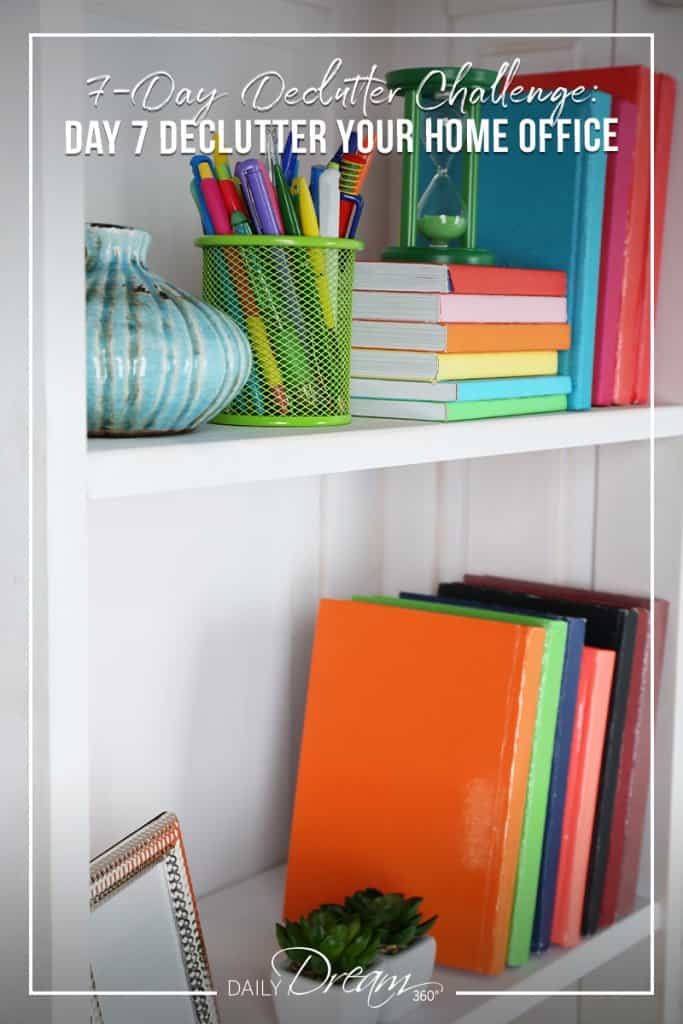 organized colourful bookcase and text 7 Day Declutter Challenge: Day 7 Declutter Your Home Office